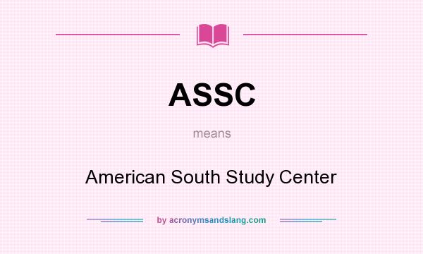 What does ASSC mean? It stands for American South Study Center
