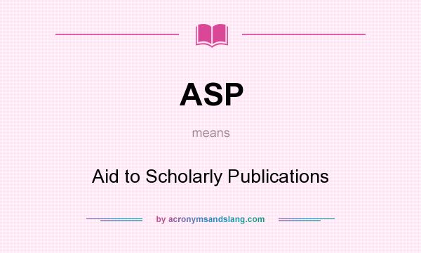 What does ASP mean? It stands for Aid to Scholarly Publications