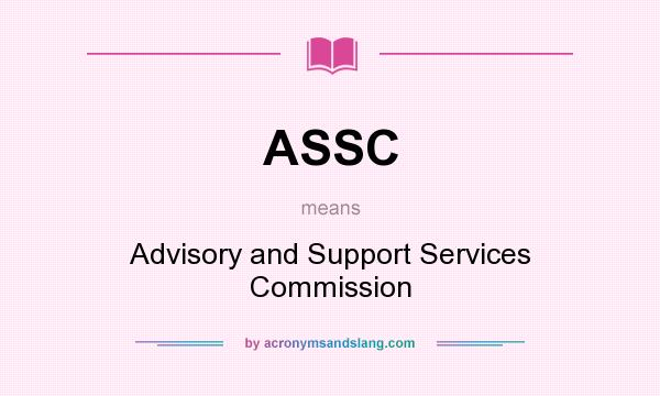 What does ASSC mean? It stands for Advisory and Support Services Commission