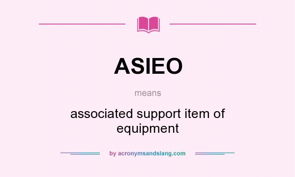 What does ASIEO mean? It stands for associated support item of equipment