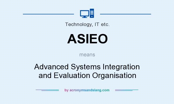 What does ASIEO mean? It stands for Advanced Systems Integration and Evaluation Organisation