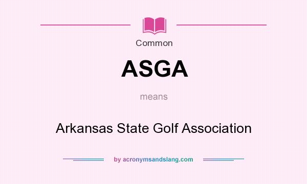 What does ASGA mean? It stands for Arkansas State Golf Association