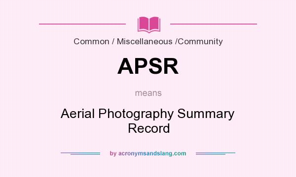 What does APSR mean? It stands for Aerial Photography Summary Record
