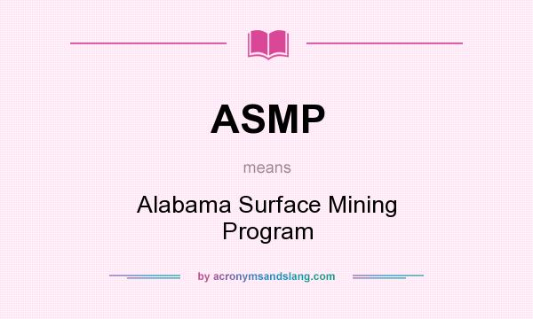 What does ASMP mean? It stands for Alabama Surface Mining Program