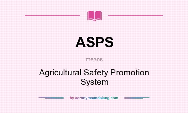 What does ASPS mean? It stands for Agricultural Safety Promotion System