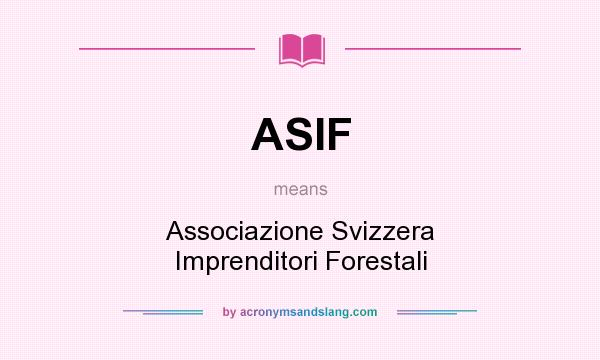 What does ASIF mean? It stands for Associazione Svizzera Imprenditori Forestali