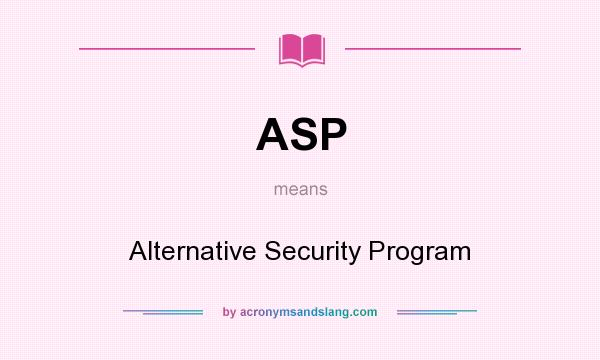 What does ASP mean? It stands for Alternative Security Program