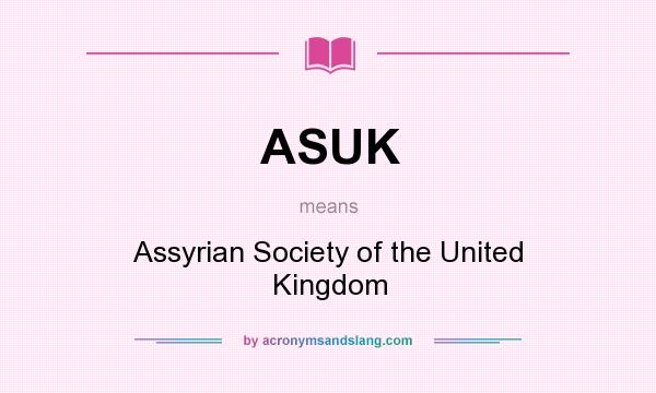 What does ASUK mean? It stands for Assyrian Society of the United Kingdom