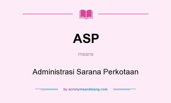 What does ASP mean? It stands for Administrasi Sarana Perkotaan