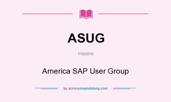 What does ASUG mean? It stands for America SAP User Group
