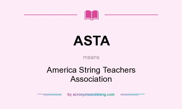 What does ASTA mean? It stands for America String Teachers Association