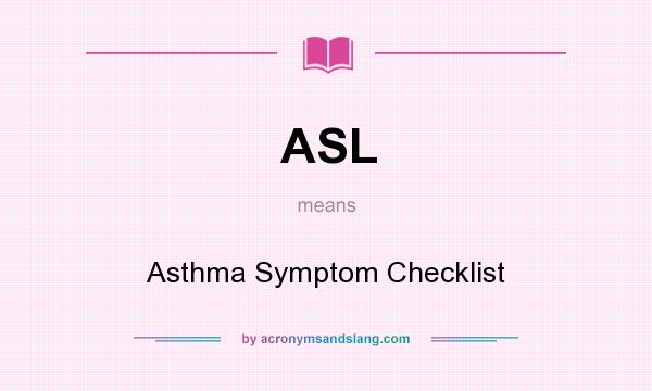 What does ASL mean? It stands for Asthma Symptom Checklist