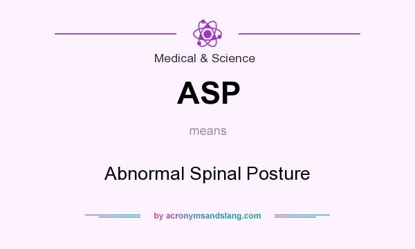What does ASP mean? It stands for Abnormal Spinal Posture