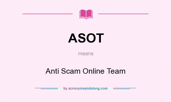 What does ASOT mean? It stands for Anti Scam Online Team