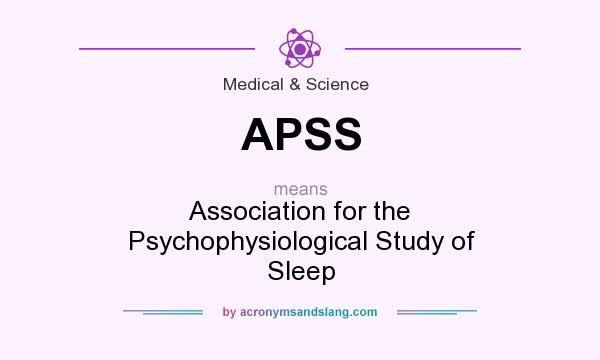 What does APSS mean? It stands for Association for the Psychophysiological Study of Sleep