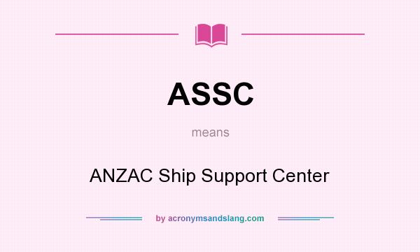 What does ASSC mean? It stands for ANZAC Ship Support Center