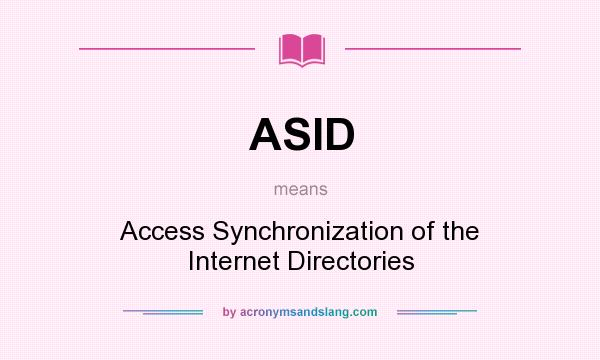What does ASID mean? It stands for Access Synchronization of the Internet Directories