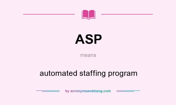 What does ASP mean? It stands for automated staffing program