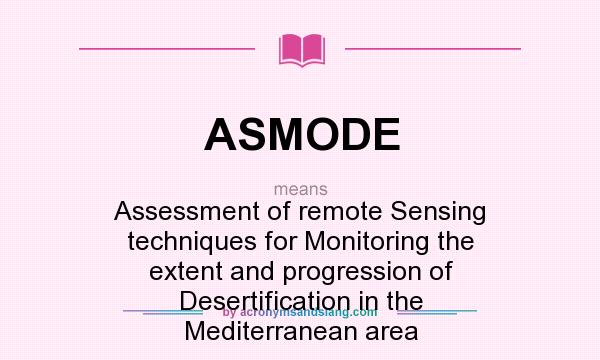 What does ASMODE mean? It stands for Assessment of remote Sensing techniques for Monitoring the extent and progression of Desertification in the Mediterranean area