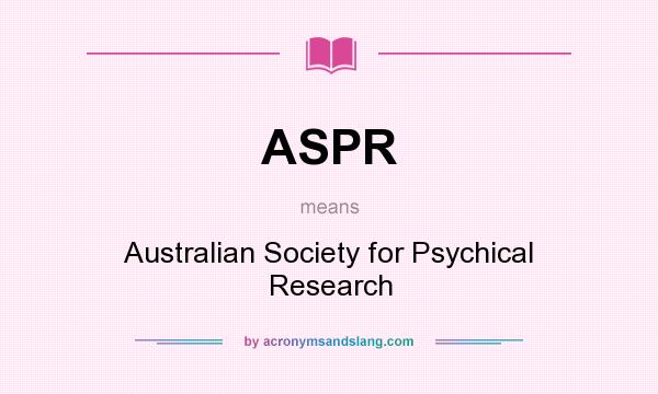 What does ASPR mean? It stands for Australian Society for Psychical Research
