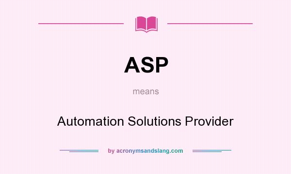 What does ASP mean? It stands for Automation Solutions Provider