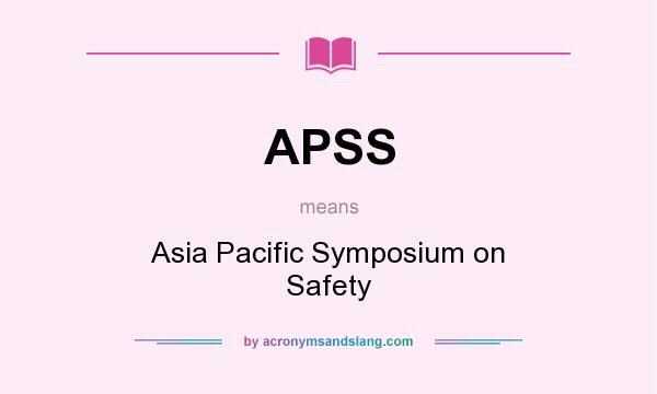 What does APSS mean? It stands for Asia Pacific Symposium on Safety