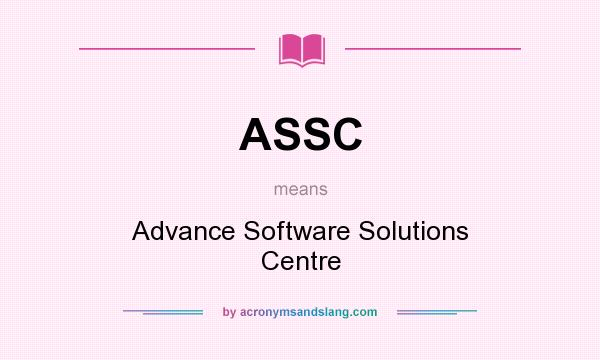 What does ASSC mean? It stands for Advance Software Solutions Centre