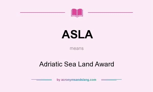 What does ASLA mean? It stands for Adriatic Sea Land Award