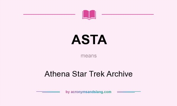 What does ASTA mean? It stands for Athena Star Trek Archive