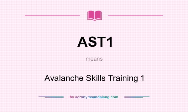 What does AST1 mean? It stands for Avalanche Skills Training 1