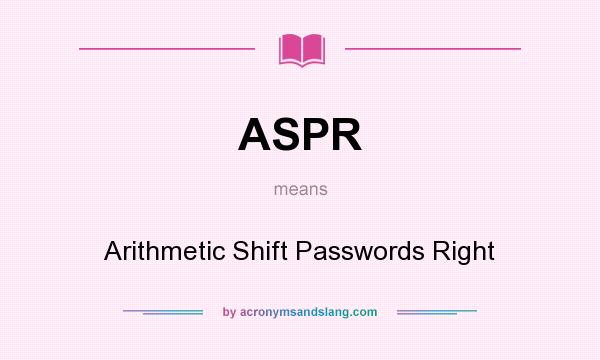 What does ASPR mean? It stands for Arithmetic Shift Passwords Right