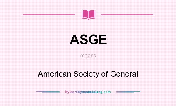What does ASGE mean? It stands for American Society of General