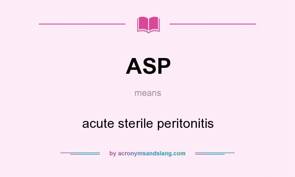 What does ASP mean? It stands for acute sterile peritonitis