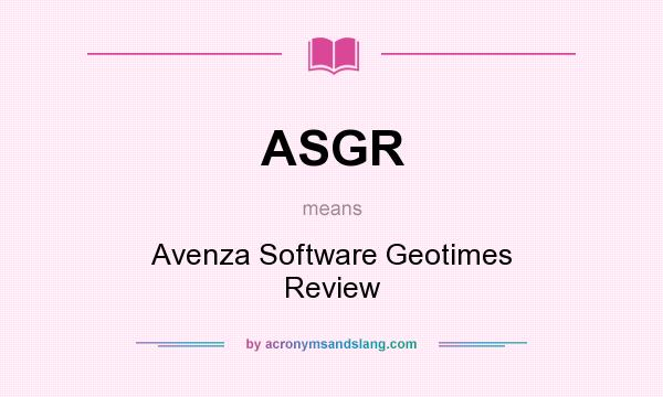 What does ASGR mean? It stands for Avenza Software Geotimes Review