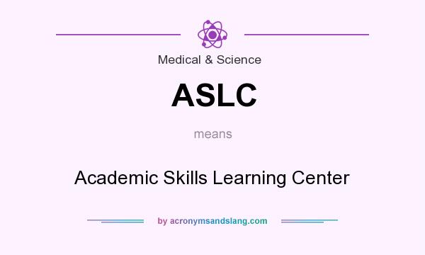 What does ASLC mean? It stands for Academic Skills Learning Center