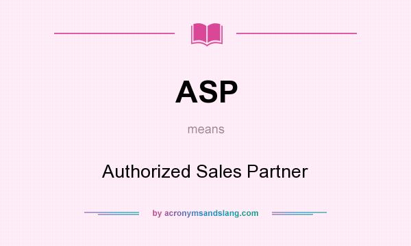 What does ASP mean? It stands for Authorized Sales Partner