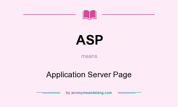 What does ASP mean? It stands for Application Server Page