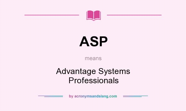 What does ASP mean? It stands for Advantage Systems Professionals