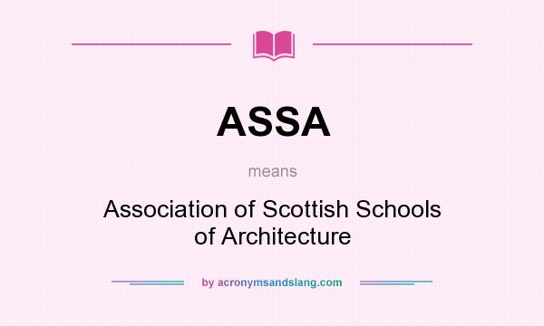 What does ASSA mean? It stands for Association of Scottish Schools of Architecture