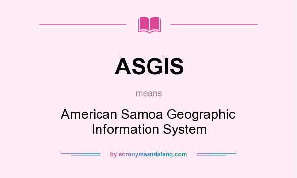 What does ASGIS mean? It stands for American Samoa Geographic Information System