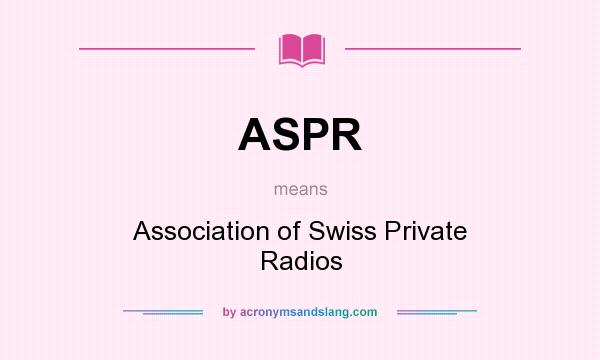 What does ASPR mean? It stands for Association of Swiss Private Radios