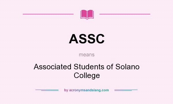 What does ASSC mean? It stands for Associated Students of Solano College
