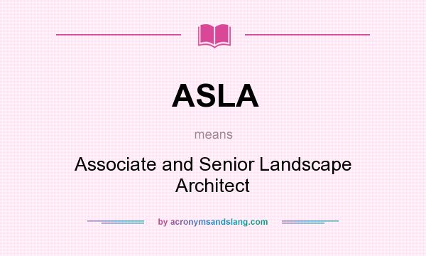 What does ASLA mean? It stands for Associate and Senior Landscape Architect