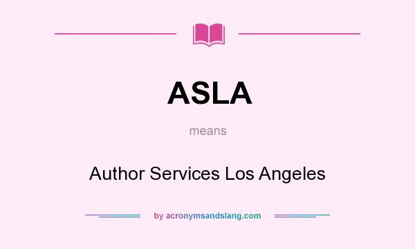 What does ASLA mean? It stands for Author Services Los Angeles