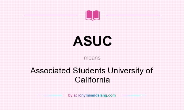 What does ASUC mean? It stands for Associated Students University of California