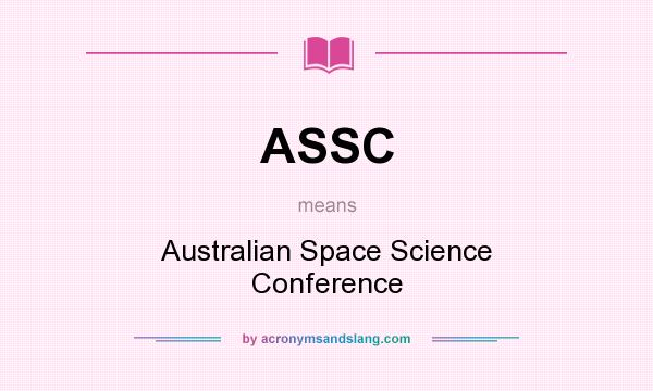What does ASSC mean? It stands for Australian Space Science Conference