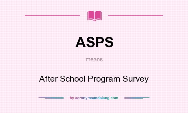 What does ASPS mean? It stands for After School Program Survey
