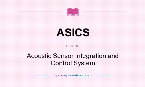 What does ASICS mean? It stands for Acoustic Sensor Integration and Control System