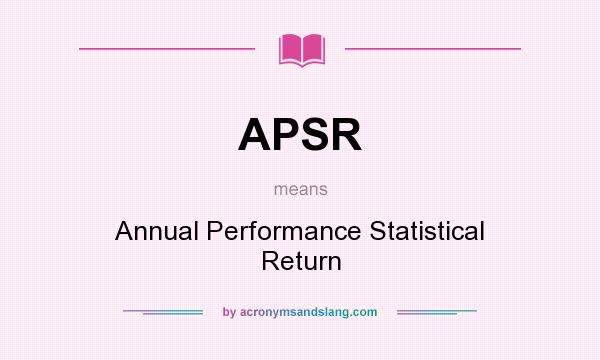 What does APSR mean? It stands for Annual Performance Statistical Return