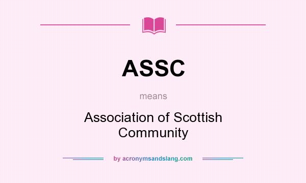 What does ASSC mean? It stands for Association of Scottish Community